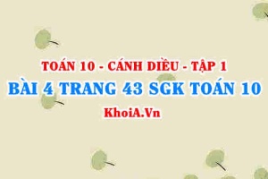 Bài 4 trang 43 SGK Toán 10 tập 1 Cánh Diều